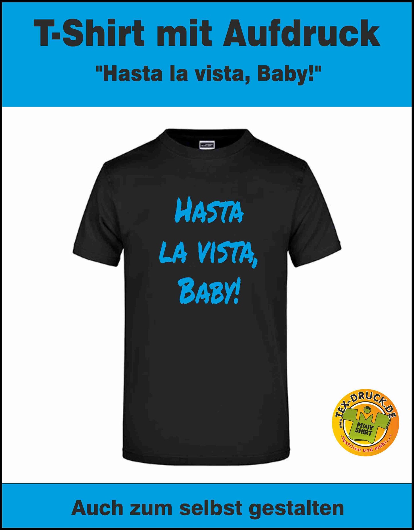 Hasta La Vista Baby T-Shirt auch zum selbst gestalten bei tex-druck.de