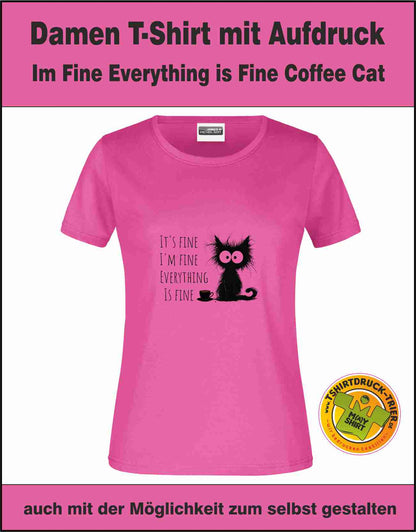 Damen T-Shirt, mit Katze Im Fine Everything is Fine Coffee Cat
