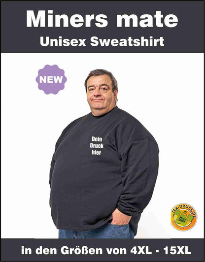 Unisex Sweatshirt open Hem  Miners mate supersize Übergrößen von 4XL-15XL