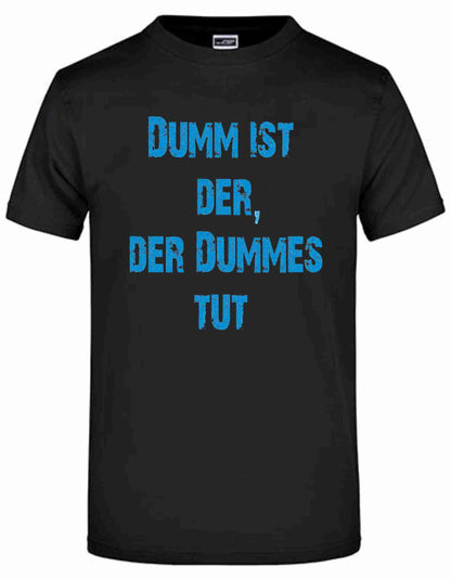 T-Shirt mit Aufdruck "DUMM IST DER, DER DUMMES TUT"