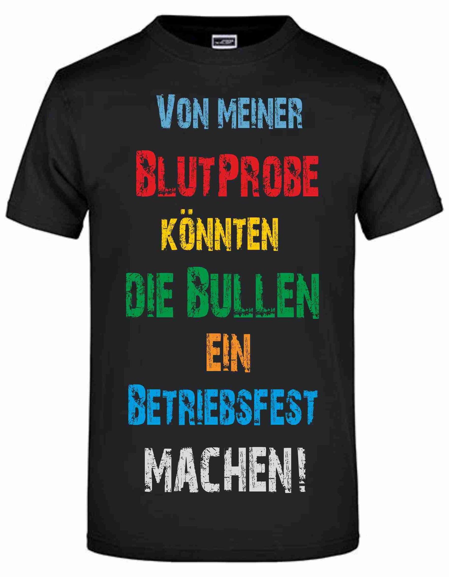 T-Shirt mit Aufdruck "Von meiner Blutprobe könnten die Bullen ein Betriebsfest machen"