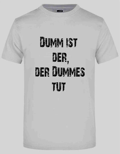 T-Shirt mit Aufdruck "DUMM IST DER, DER DUMMES TUT"